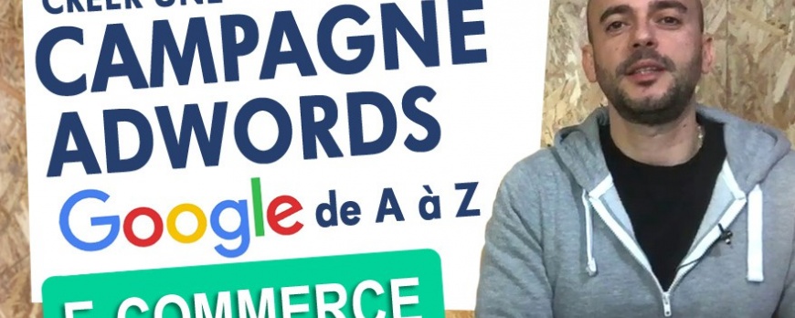 Créez une Campagne Google Adwords de A à Z
